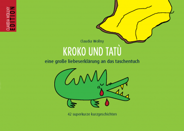 Kroko und Tatù • eine große liebeserklärung an das taschentuch. 42 superkurze kurzgeschichten.